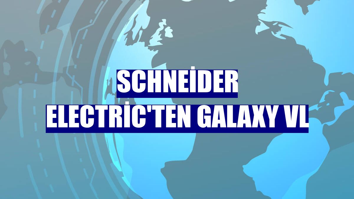Schneider Electric'ten Galaxy VL