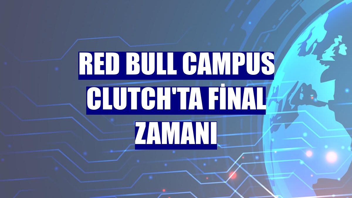 Red Bull Campus Clutch'ta final zamanı