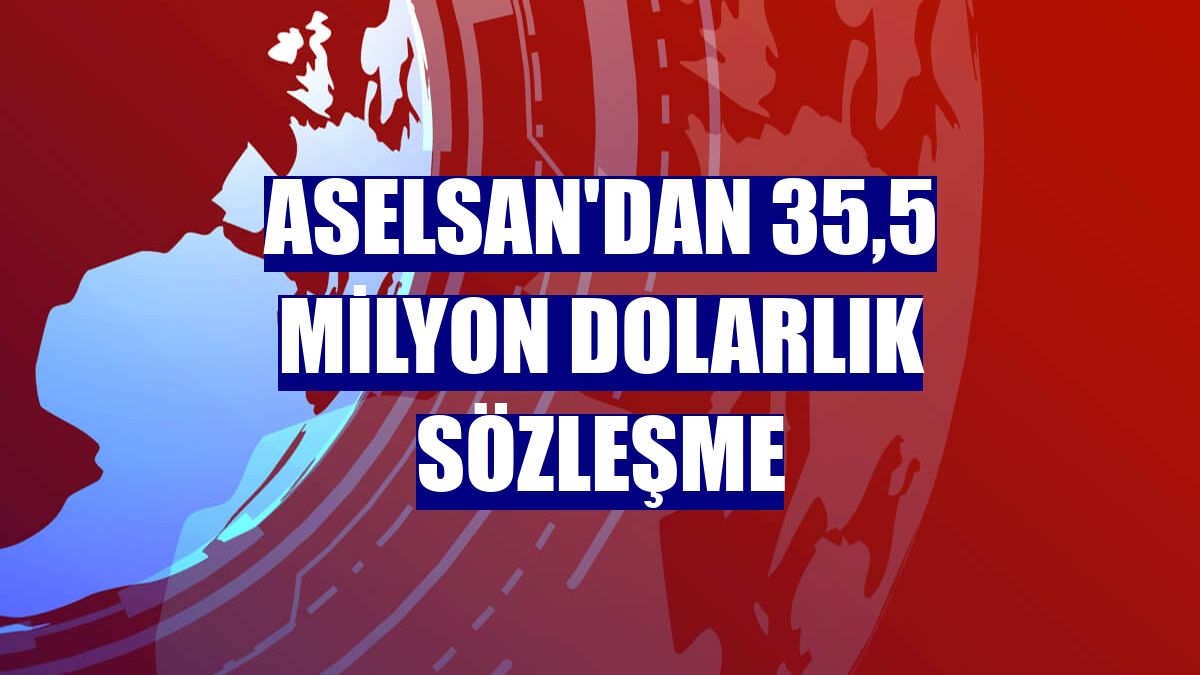 ASELSAN'dan 35,5 milyon dolarlık sözleşme