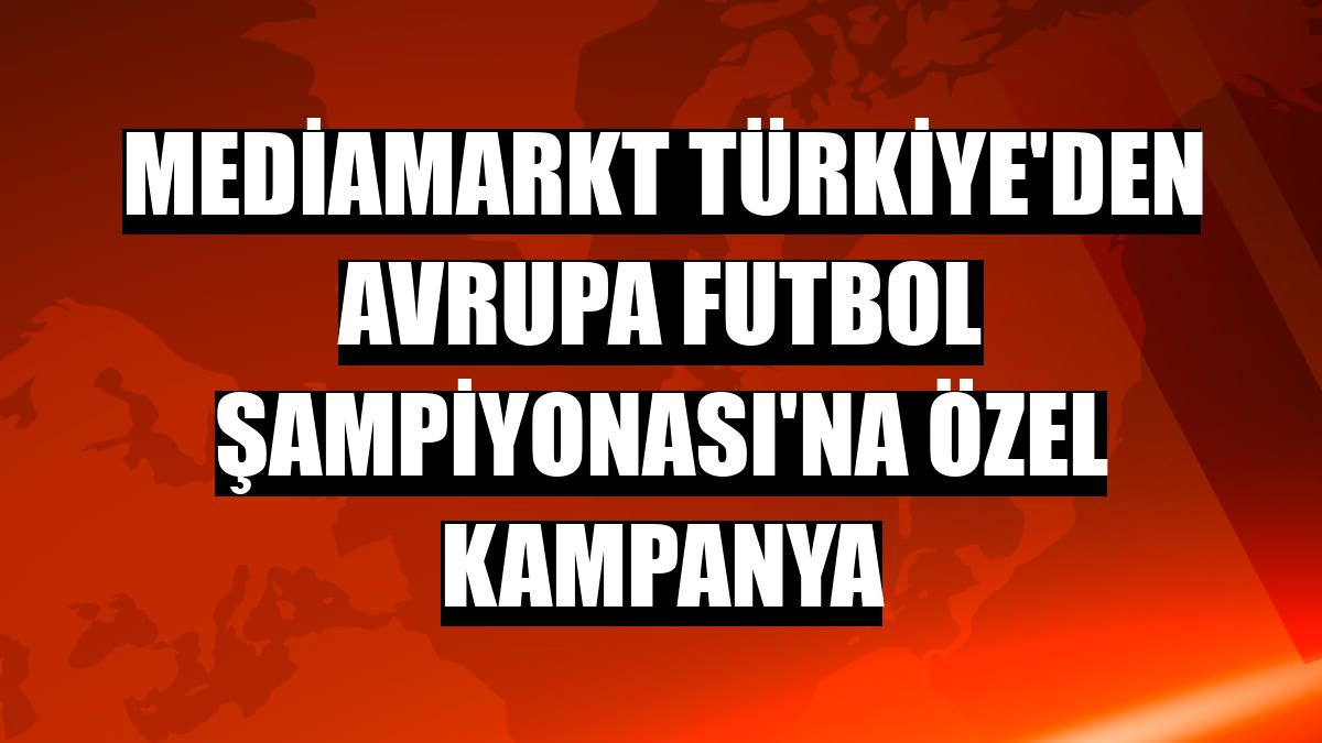 MediaMarkt Türkiye'den Avrupa Futbol Şampiyonası'na özel kampanya