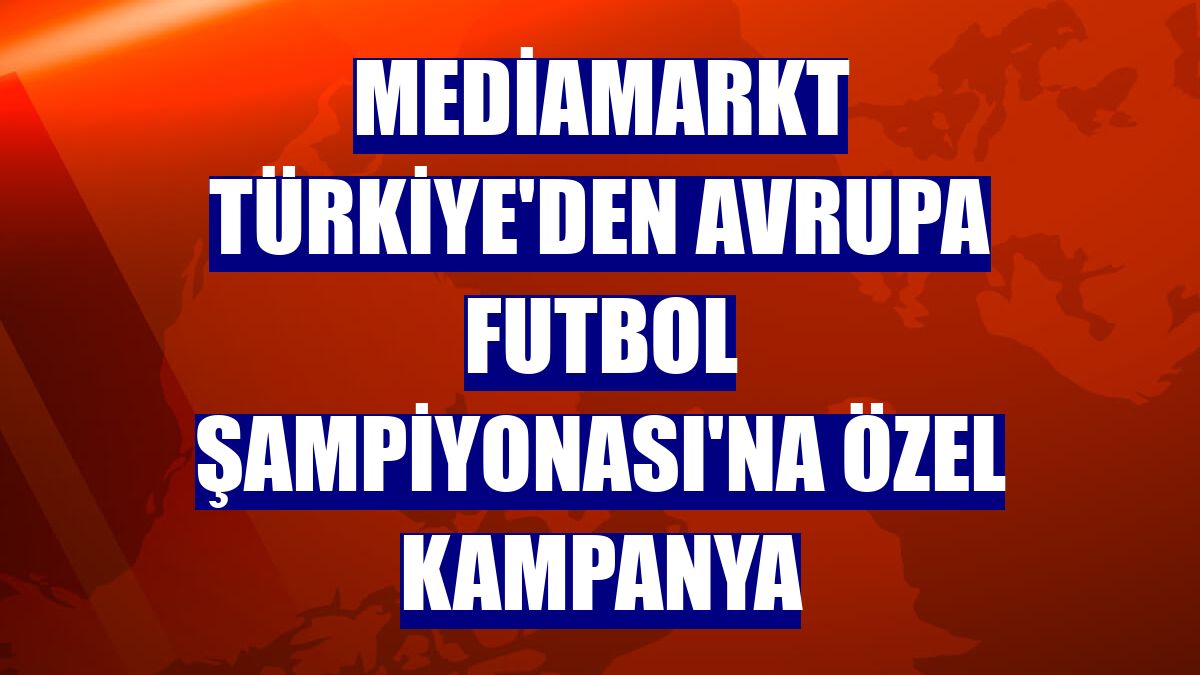 MediaMarkt Türkiye'den Avrupa Futbol Şampiyonası'na özel kampanya
