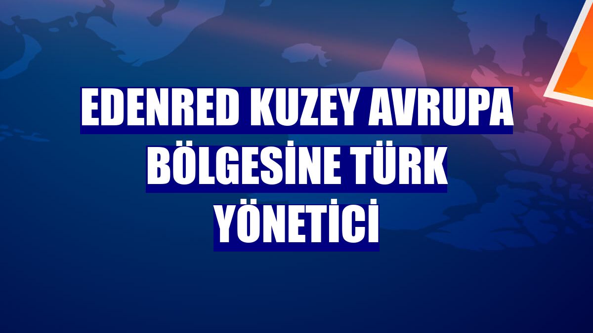 Edenred Kuzey Avrupa bölgesine Türk yönetici