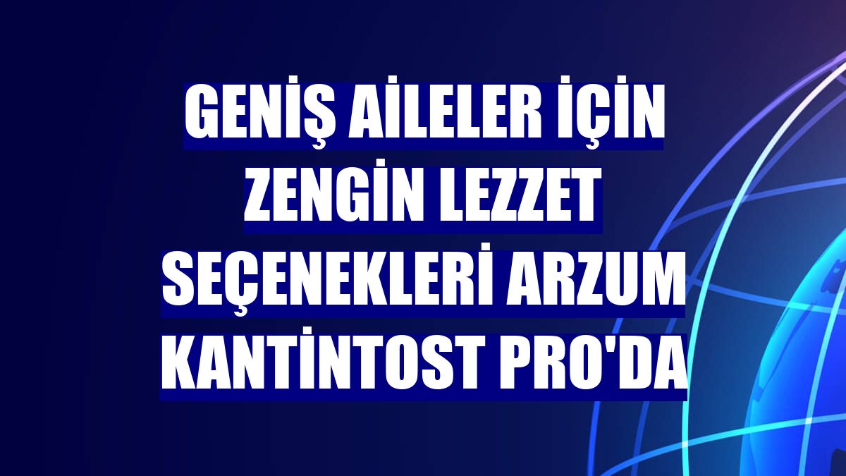 Geniş aileler için zengin lezzet seçenekleri Arzum Kantintost Pro'da