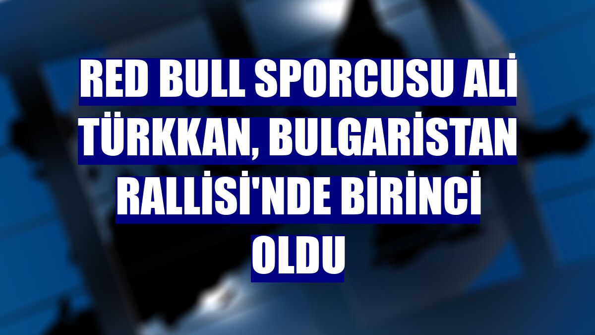 Red Bull sporcusu Ali Türkkan, Bulgaristan Rallisi'nde birinci oldu