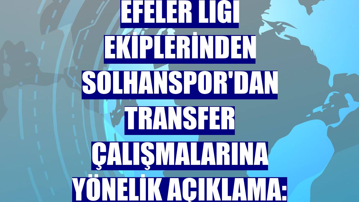 Efeler Ligi ekiplerinden Solhanspor'dan transfer çalışmalarına yönelik açıklama: