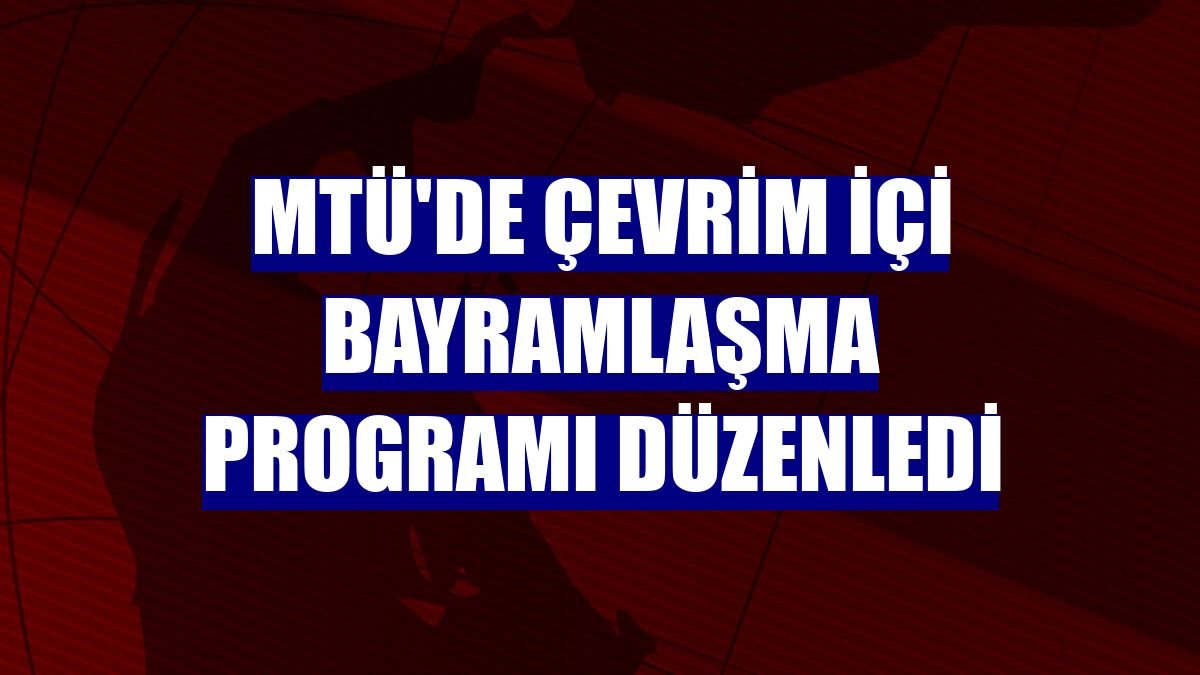 MTÜ'de çevrim içi bayramlaşma programı düzenledi