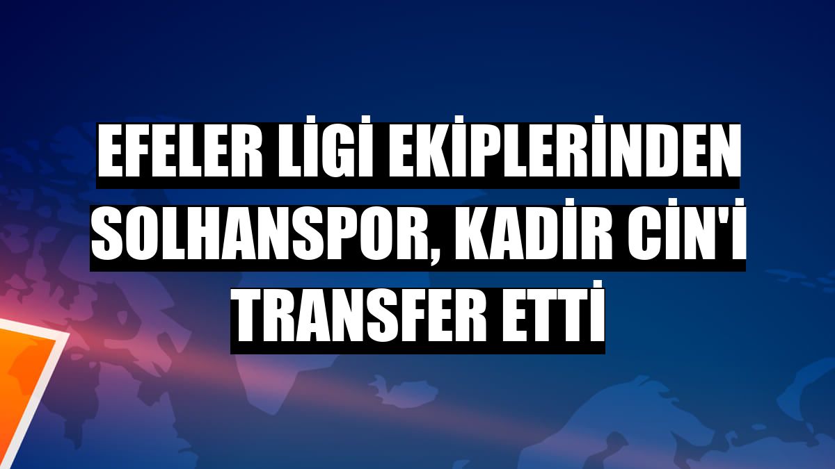 Efeler Ligi ekiplerinden Solhanspor, Kadir Cin'i transfer etti