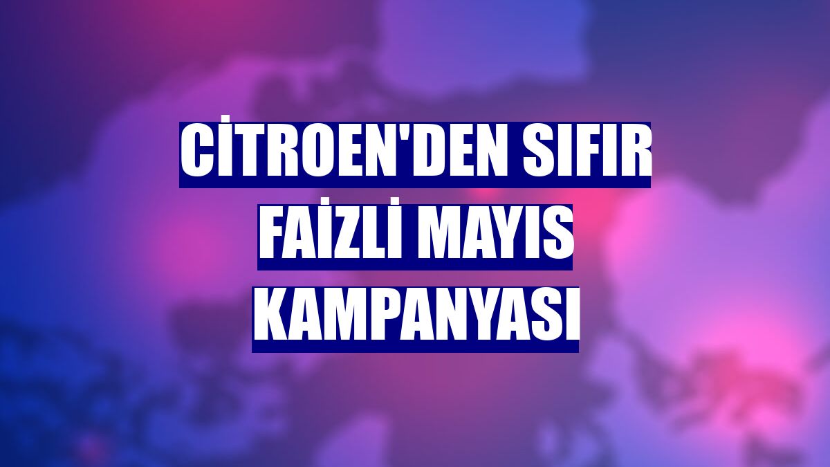 Citroen'den sıfır faizli mayıs kampanyası