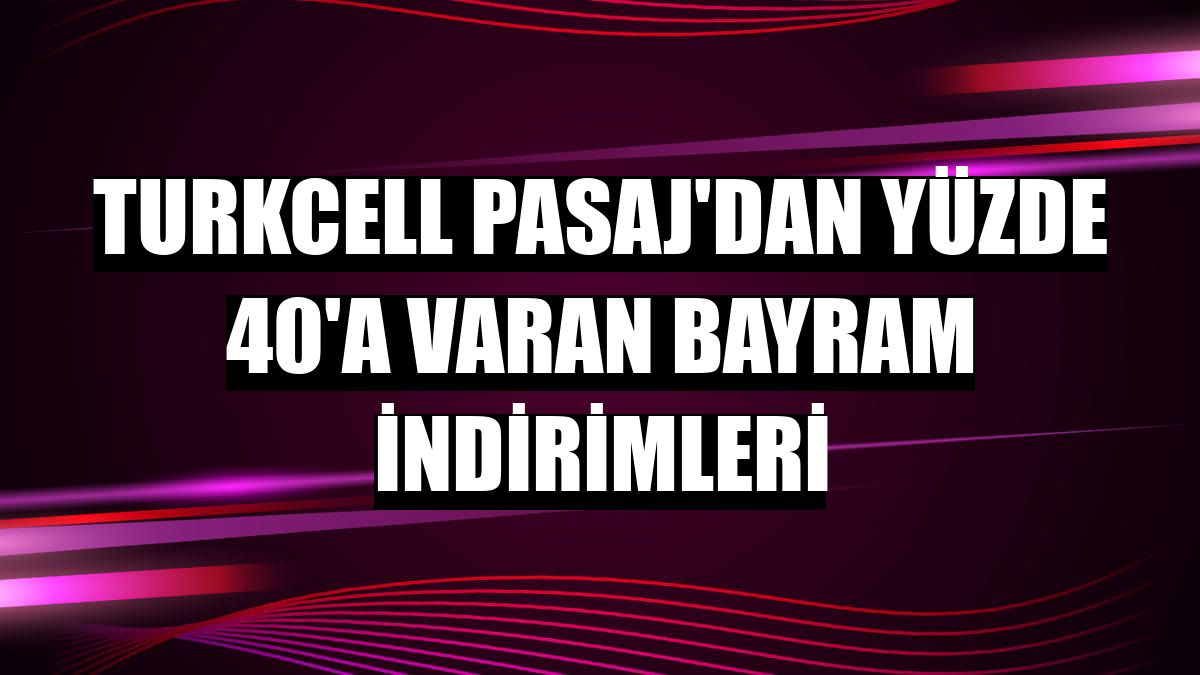 Turkcell Pasaj'dan yüzde 40'a varan bayram indirimleri