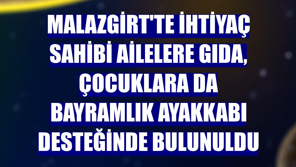 Malazgirt'te ihtiyaç sahibi ailelere gıda, çocuklara da bayramlık ayakkabı desteğinde bulunuldu