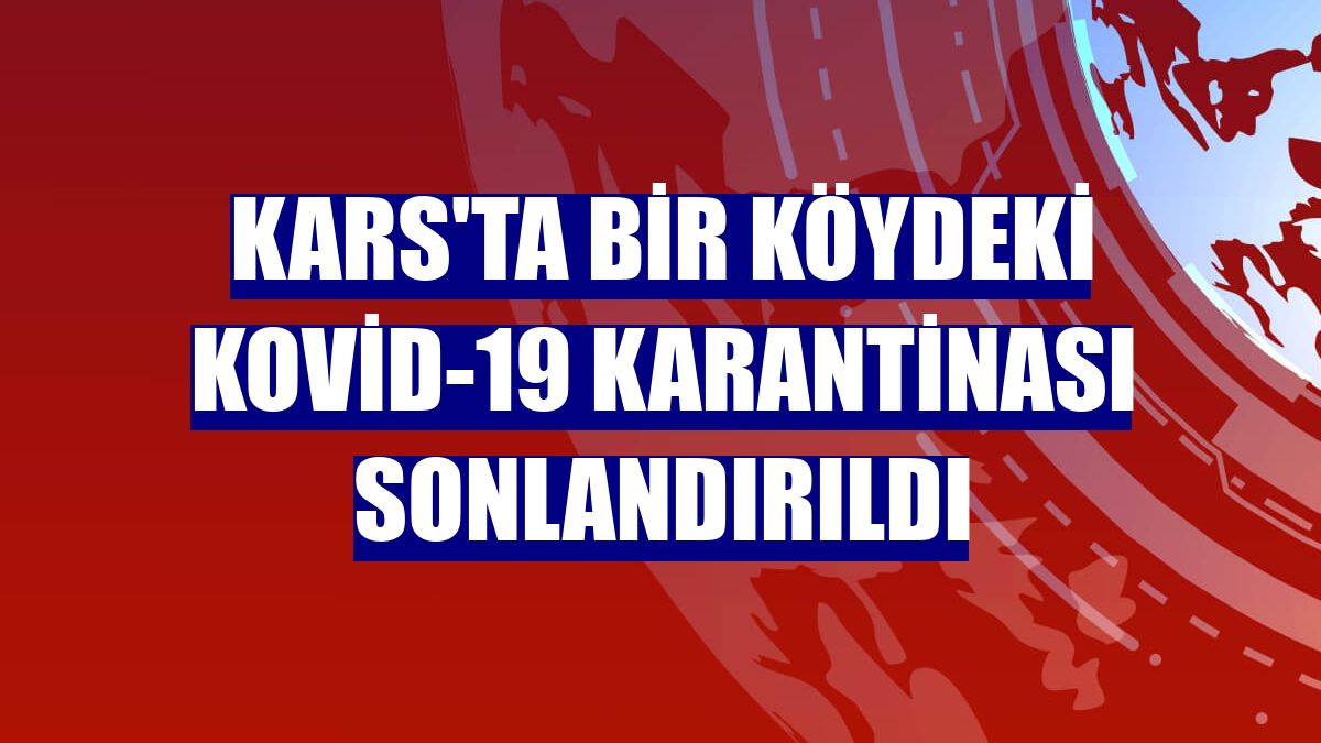Kars'ta bir köydeki Kovid-19 karantinası sonlandırıldı