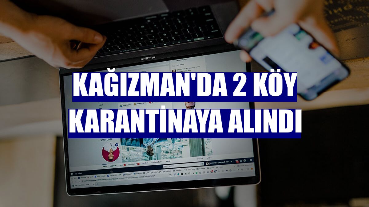 Kağızman'da 2 köy karantinaya alındı
