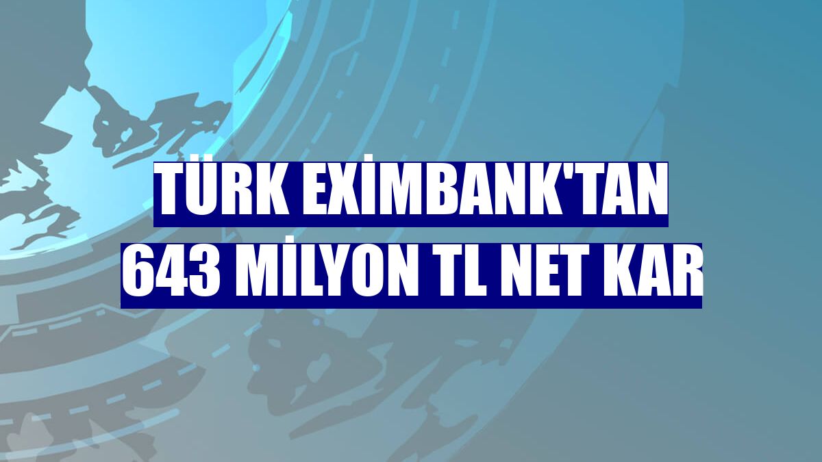 Türk Eximbank'tan 643 milyon TL net kar