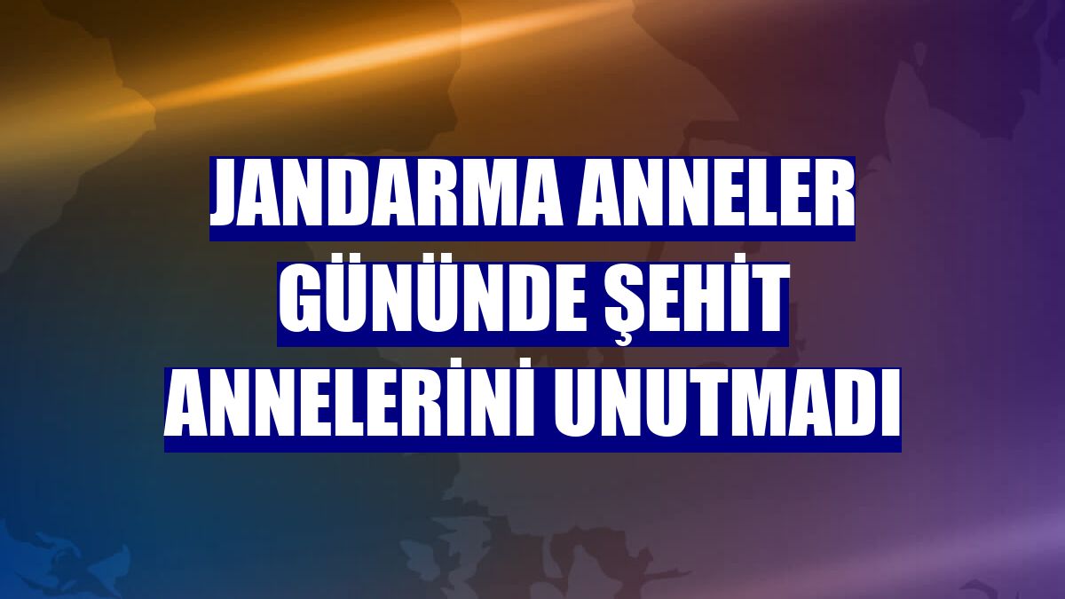 Jandarma anneler gününde şehit annelerini unutmadı