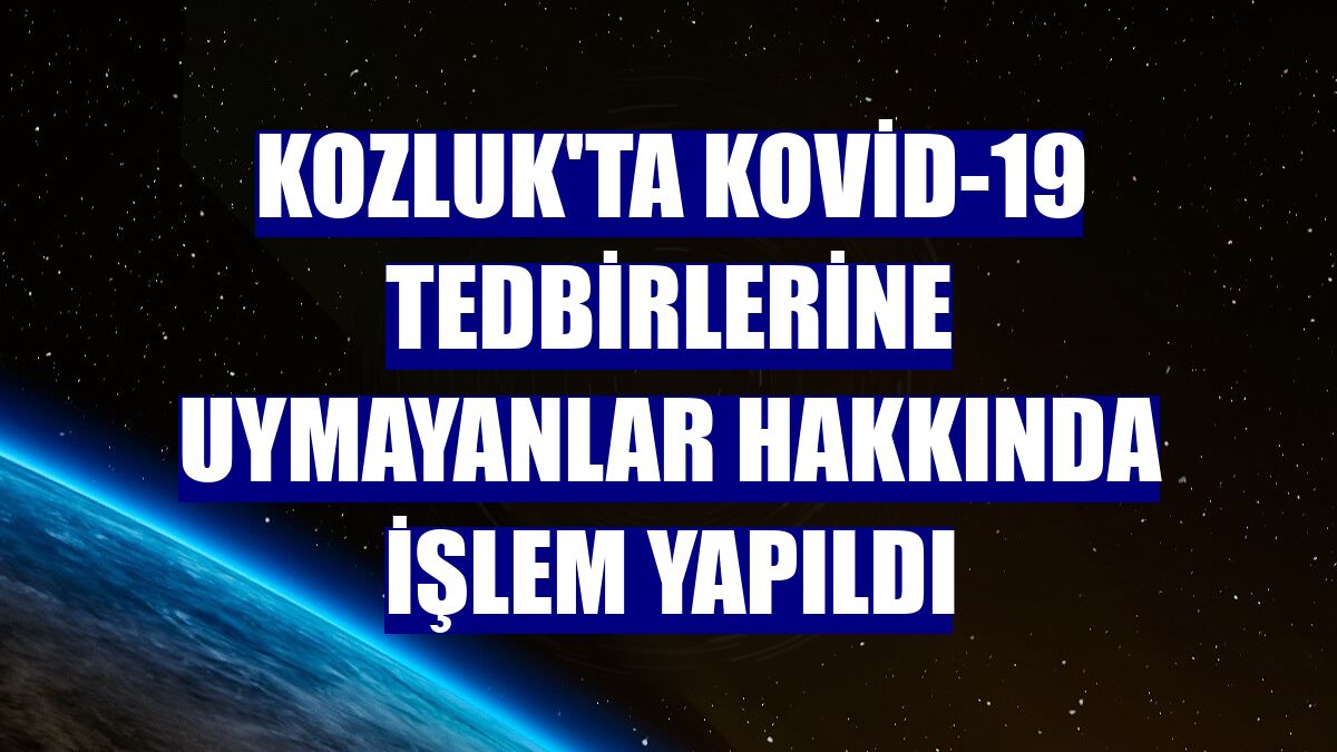 Kozluk'ta Kovid-19 tedbirlerine uymayanlar hakkında işlem yapıldı