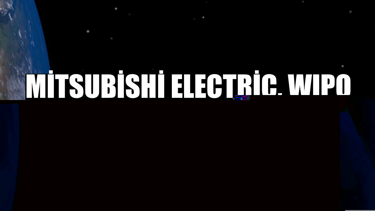 Mitsubishi Electric, WIPO GREEN partneri oldu