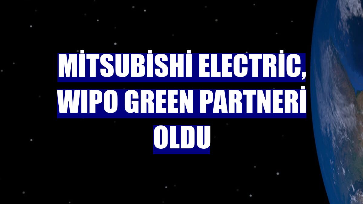Mitsubishi Electric, WIPO GREEN partneri oldu