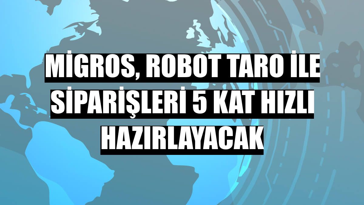 Migros, robot TARO ile siparişleri 5 kat hızlı hazırlayacak