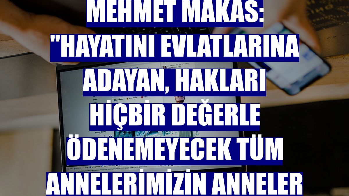 Erzincan Valisi Mehmet Makas: "Hayatını evlatlarına adayan, hakları hiçbir değerle ödenemeyecek tüm annelerimizin Anneler Günü kutlu olsun"