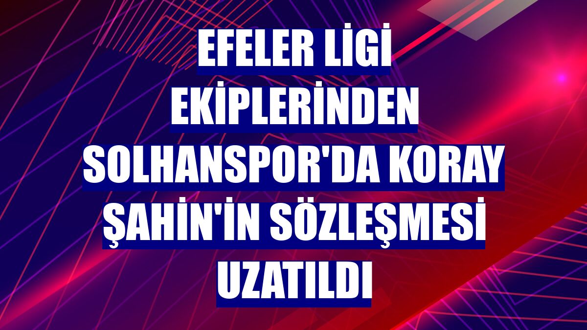 Efeler Ligi ekiplerinden Solhanspor'da Koray Şahin'in sözleşmesi uzatıldı