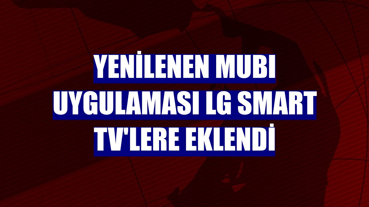 Yenilenen MUBI Uygulaması LG Smart TV'lere eklendi