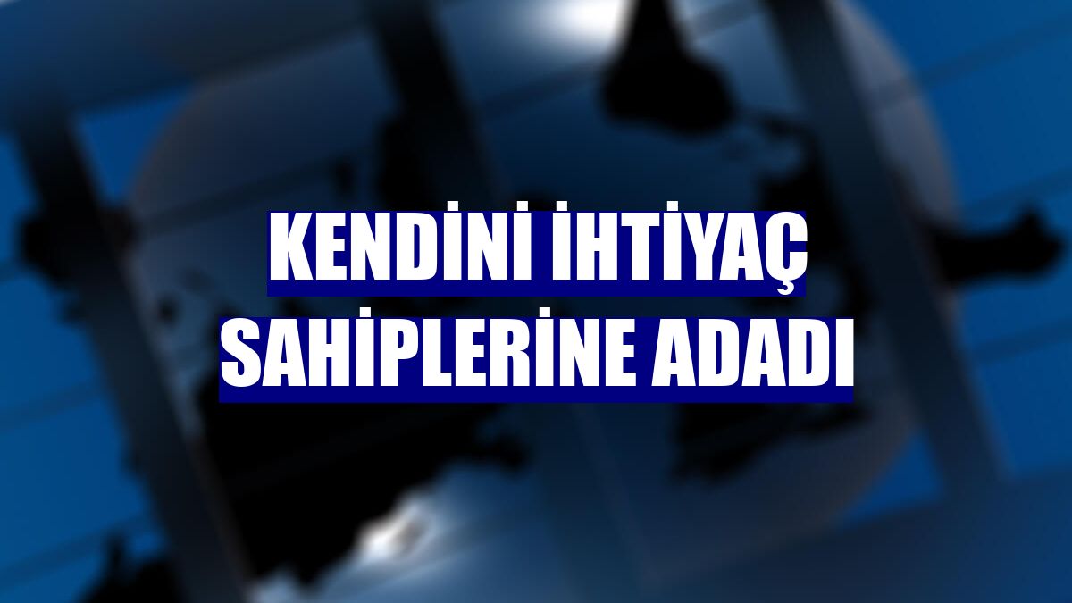 Kendini ihtiyaç sahiplerine adadı