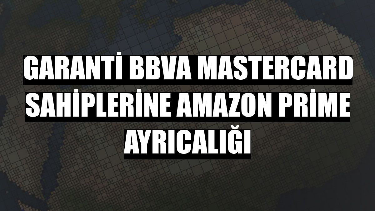 Garanti BBVA Mastercard sahiplerine Amazon Prime ayrıcalığı