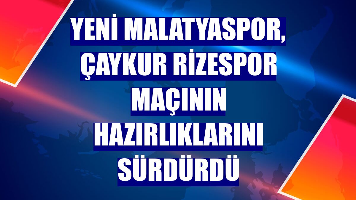 Yeni Malatyaspor, Çaykur Rizespor maçının hazırlıklarını sürdürdü