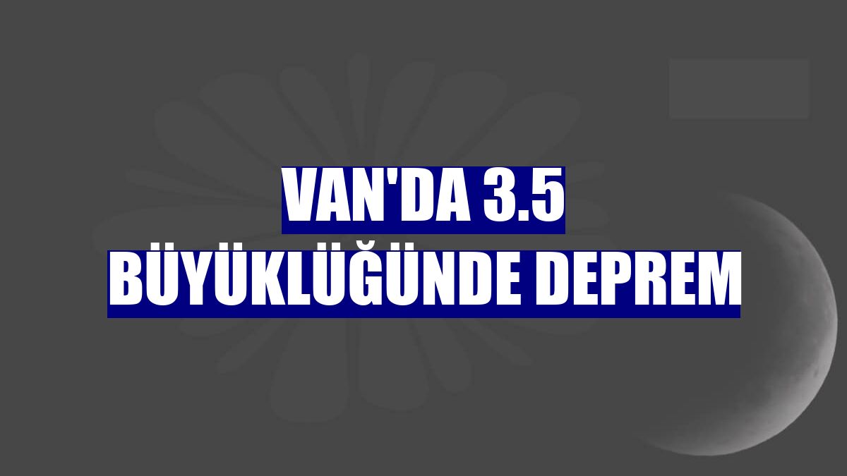 Van'da 3.5 büyüklüğünde deprem