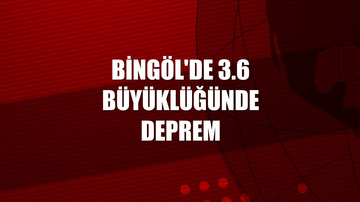 Bingöl'de 3.6 büyüklüğünde deprem