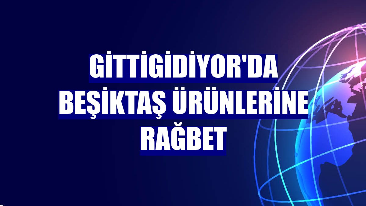GittiGidiyor'da Beşiktaş ürünlerine rağbet