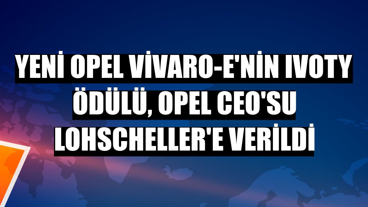 Yeni Opel Vivaro-e'nin IVOTY Ödülü, Opel CEO'su Lohscheller'e verildi