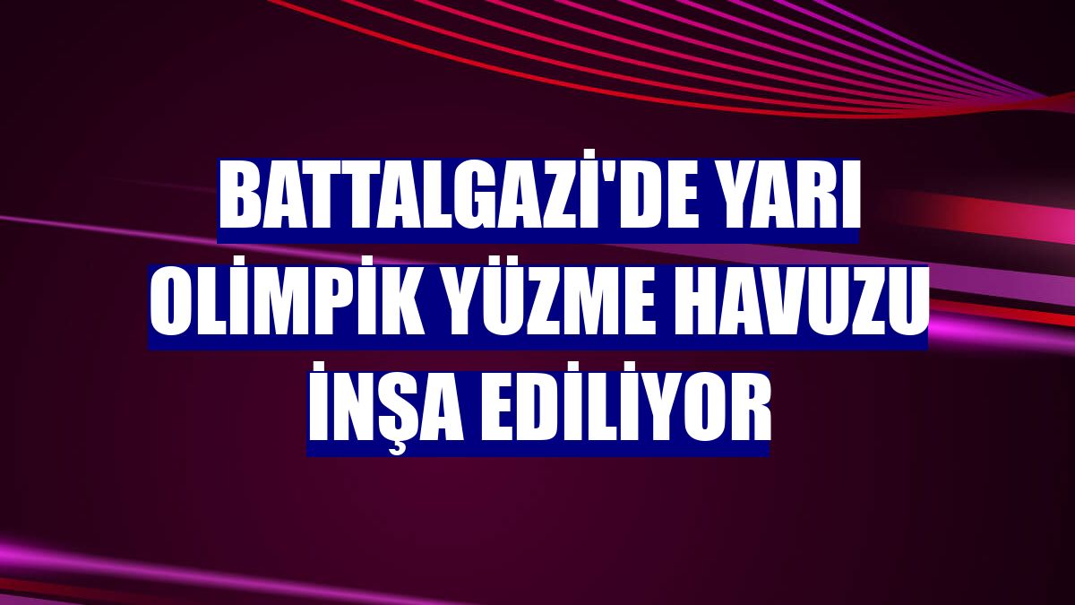 Battalgazi'de yarı olimpik yüzme havuzu inşa ediliyor