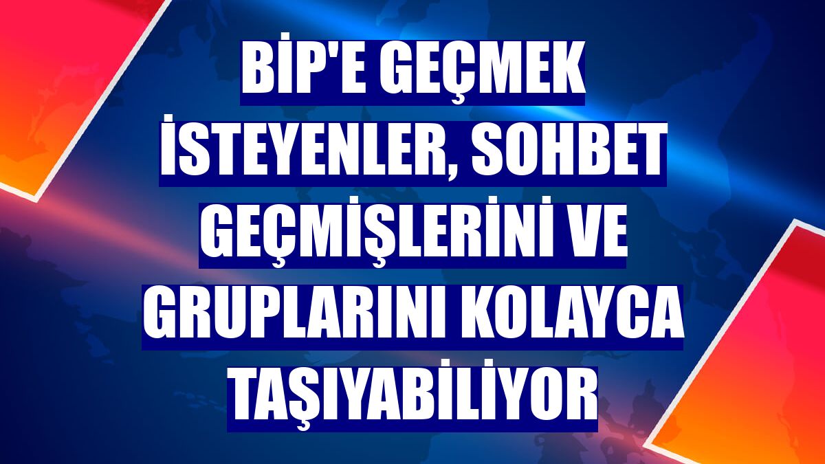 BiP'e geçmek isteyenler, sohbet geçmişlerini ve gruplarını kolayca taşıyabiliyor