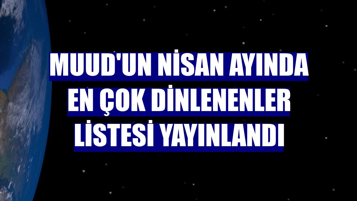 Muud'un nisan ayında en çok dinlenenler listesi yayınlandı