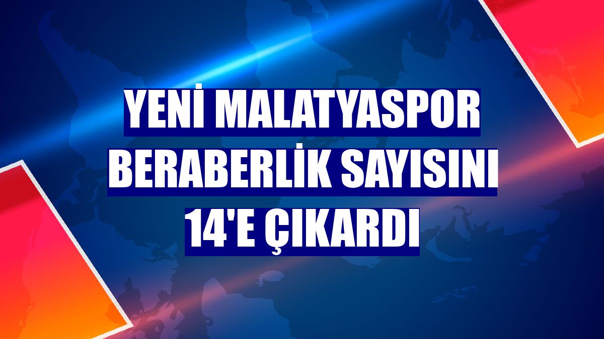 Yeni Malatyaspor beraberlik sayısını 14'e çıkardı