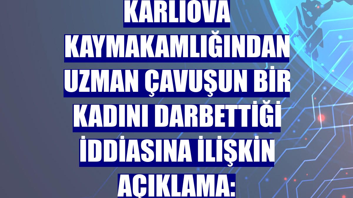 Karlıova Kaymakamlığından uzman çavuşun bir kadını darbettiği iddiasına ilişkin açıklama: