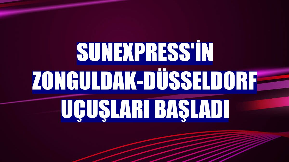 SunExpress'in Zonguldak-Düsseldorf uçuşları başladı