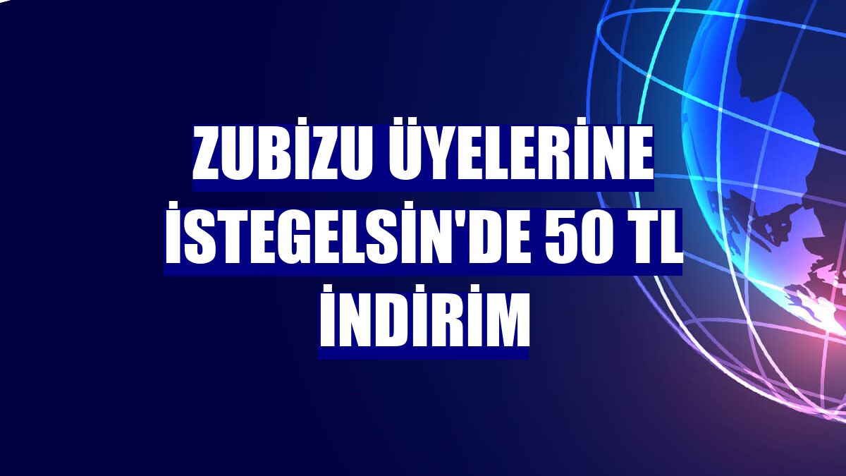 ZUBİZU üyelerine istegelsin'de 50 TL indirim