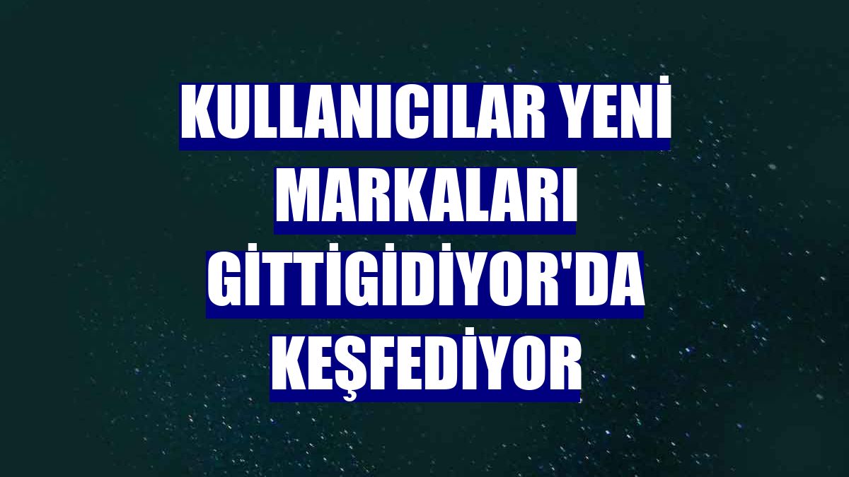 Kullanıcılar yeni markaları GittiGidiyor'da keşfediyor