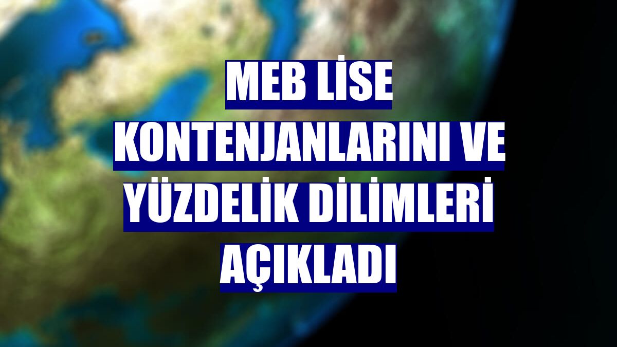 MEB lise kontenjanlarını ve yüzdelik dilimleri açıkladı