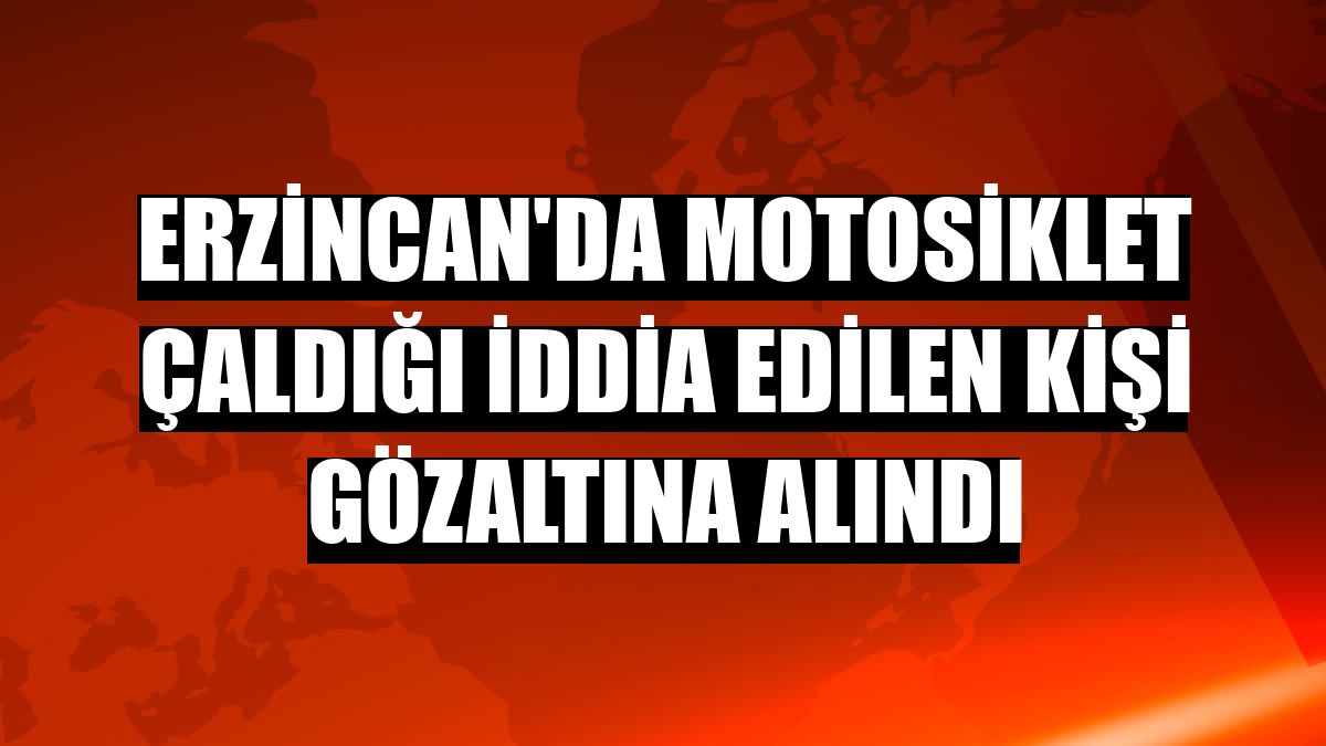 Erzincan'da motosiklet çaldığı iddia edilen kişi gözaltına alındı