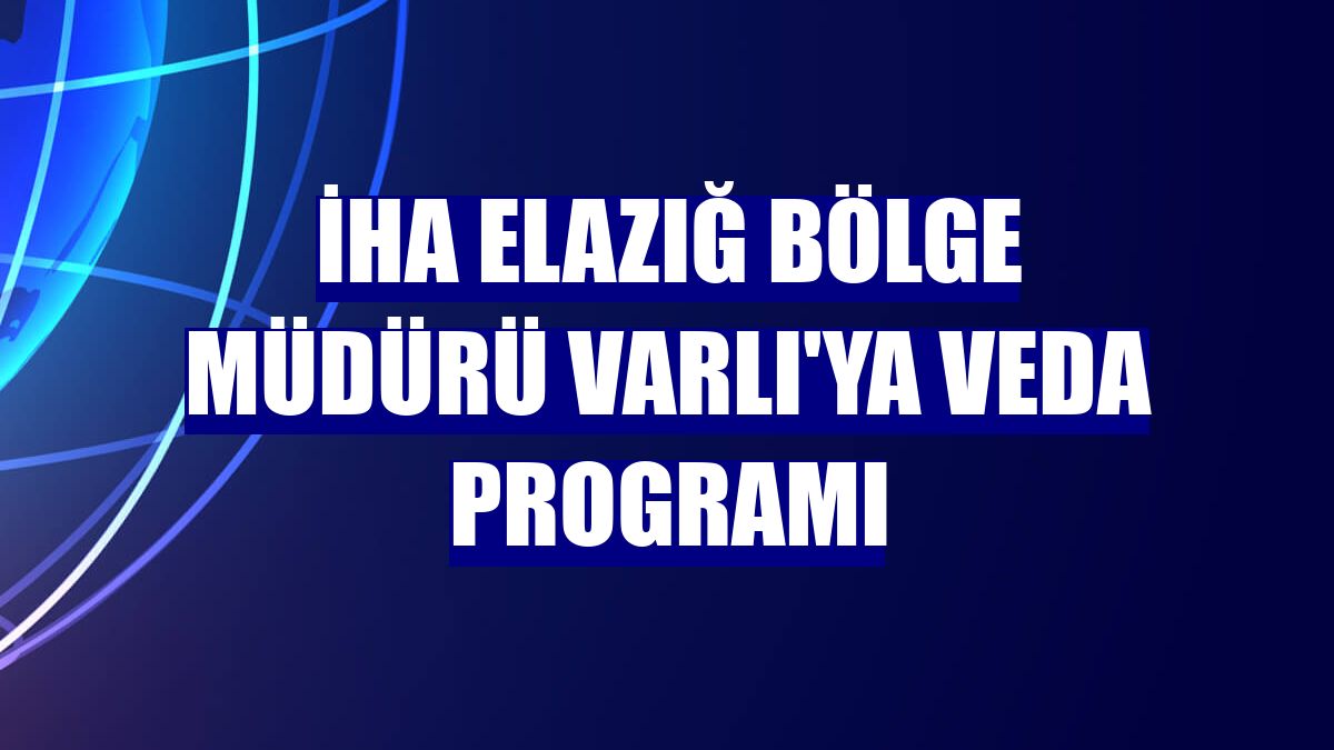 İHA Elazığ Bölge Müdürü Varlı'ya veda programı
