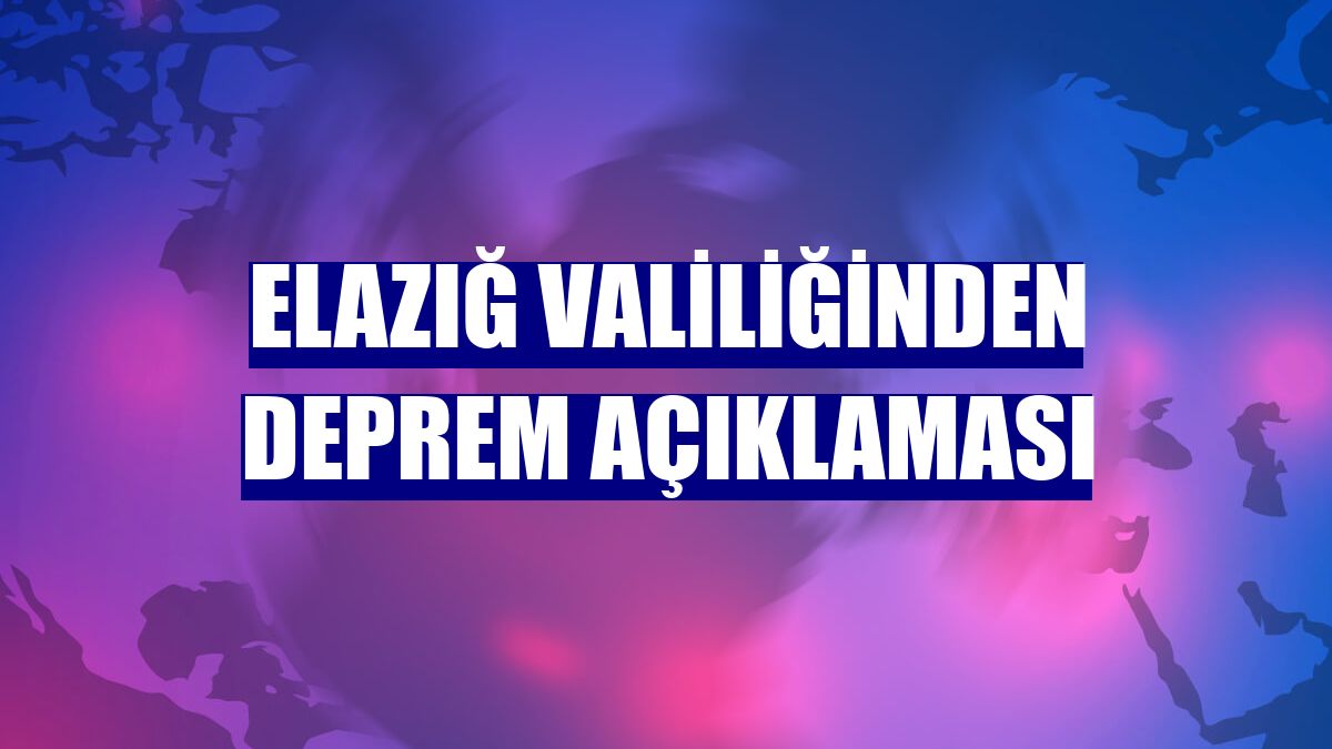 Elazığ Valiliğinden deprem açıklaması