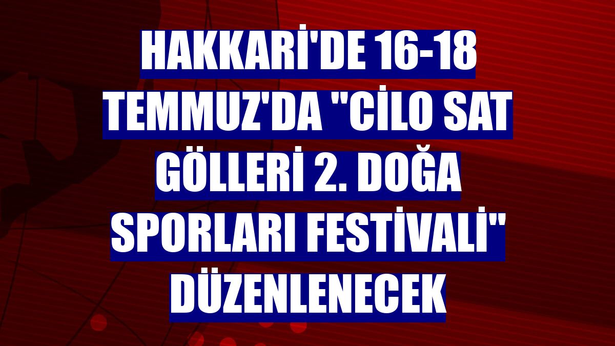 Hakkari'de 16-18 Temmuz'da "Cilo Sat Gölleri 2. Doğa Sporları Festivali" düzenlenecek