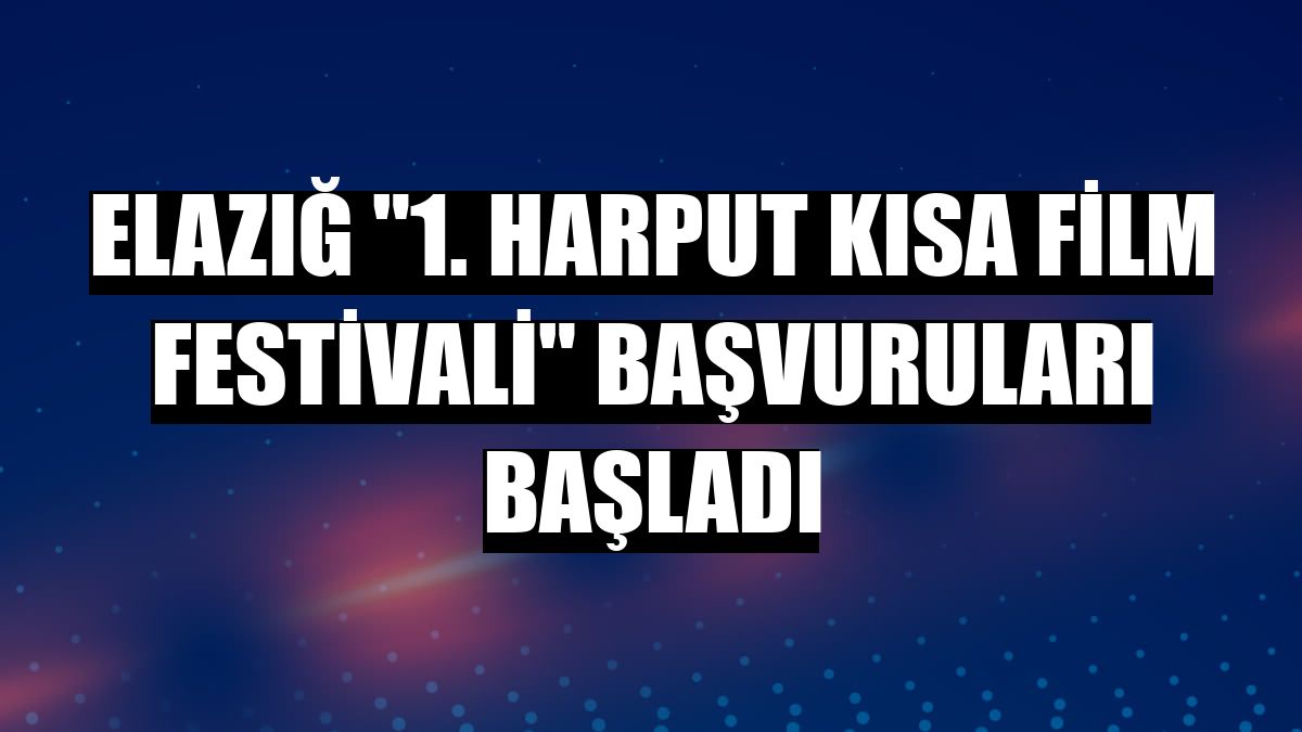 Elazığ '1. Harput Kısa Film Festivali' başvuruları başladı