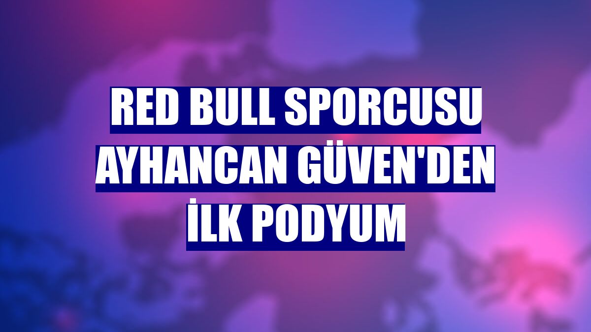 Red Bull sporcusu Ayhancan Güven'den ilk podyum