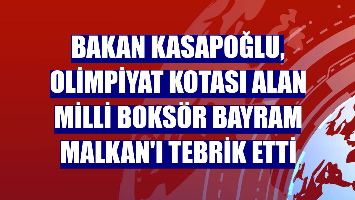 Bakan Kasapoğlu, olimpiyat kotası alan milli boksör Bayram Malkan'ı tebrik etti