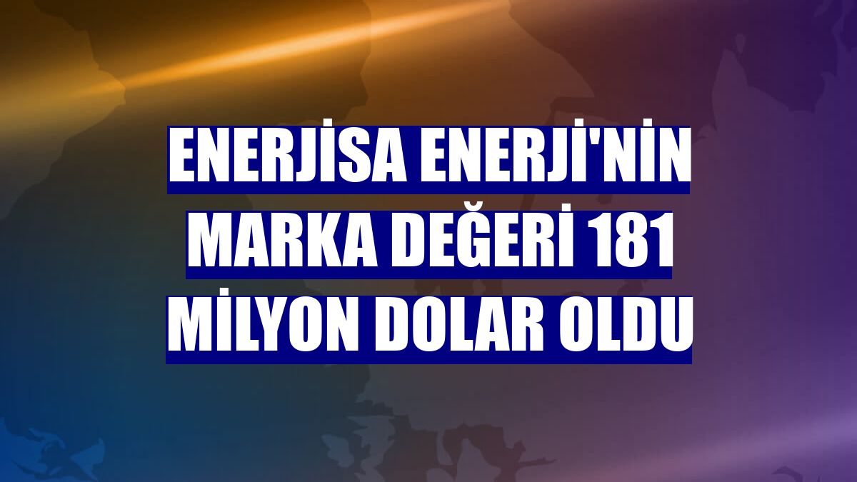 Enerjisa Enerji'nin marka değeri 181 milyon dolar oldu
