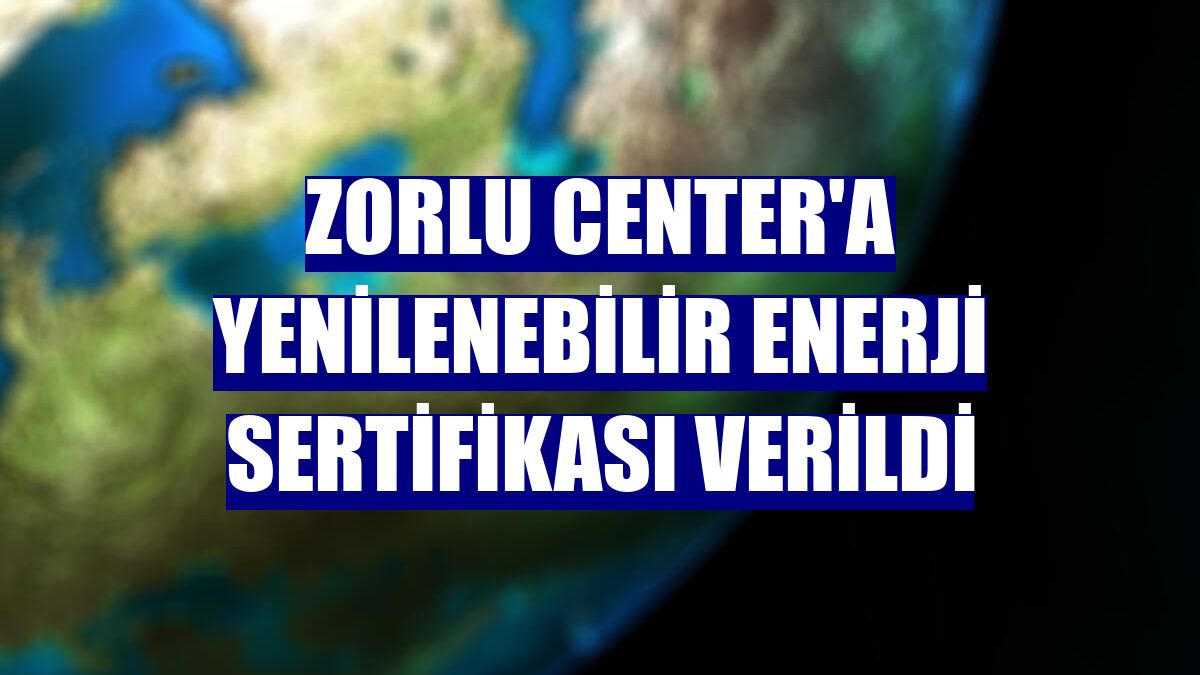 Zorlu Center'a yenilenebilir enerji sertifikası verildi